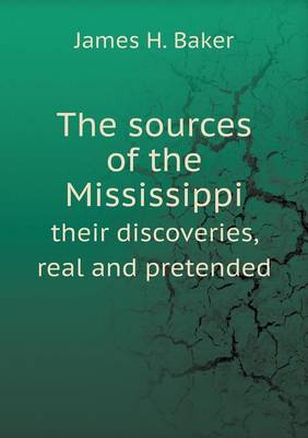 Book cover for The sources of the Mississippi their discoveries, real and pretended