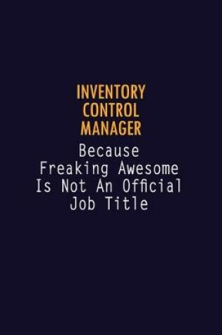 Cover of Inventory Control Manager Because Freaking Awesome is not An Official Job Title