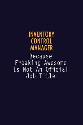 Book cover for Inventory Control Manager Because Freaking Awesome is not An Official Job Title