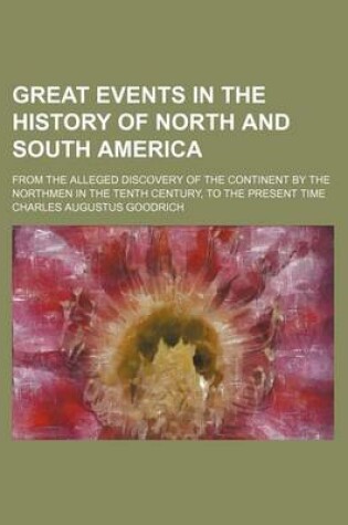 Cover of Great Events in the History of North and South America; From the Alleged Discovery of the Continent by the Northmen in the Tenth Century, to the Present Time