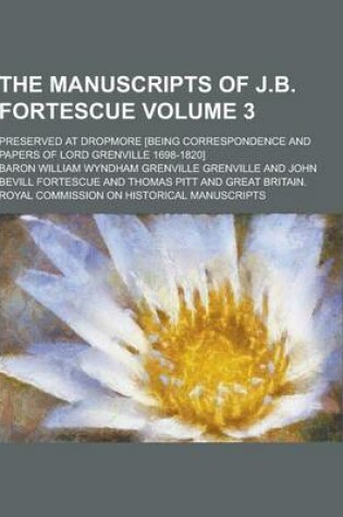 Cover of The Manuscripts of J.B. Fortescue; Preserved at Dropmore [Being Correspondence and Papers of Lord Grenville 1698-1820] Volume 3