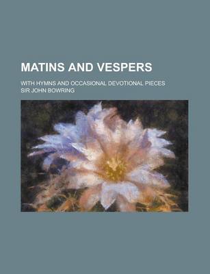 Book cover for Matins and Vespers; With Hymns and Occasional Devotional Pieces