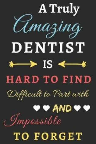 Cover of A Truly Amazing Dentist Is Hard To Find Difficult To Part With And Impossible To Forget