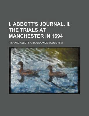 Book cover for I. Abbott's Journal. II. the Trials at Manchester in 1694