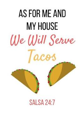 Book cover for As For Me And My House We Will Serve Tacos Salsa 24