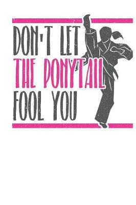 Book cover for Don't Let The Pony Tail Fool You