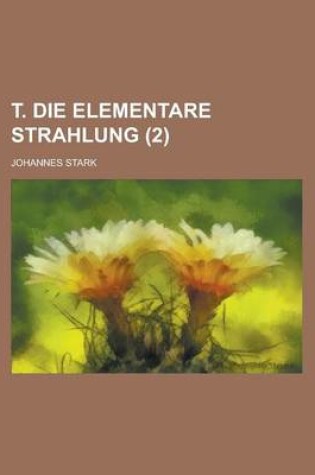 Cover of T. Die Elementare Strahlung (2 )