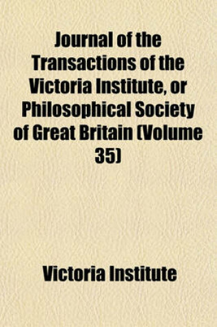 Cover of Journal of the Transactions of the Victoria Institute, or Philosophical Society of Great Britain (Volume 35)