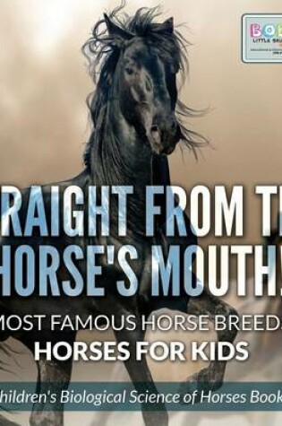 Cover of Straight from the Horse's Mouth! Most Famous Horse Breeds - Horses for Kids - Children's Biological Science of Horses Books