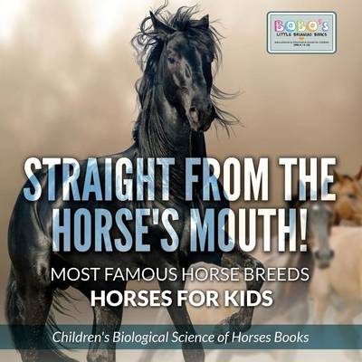 Book cover for Straight from the Horse's Mouth! Most Famous Horse Breeds - Horses for Kids - Children's Biological Science of Horses Books