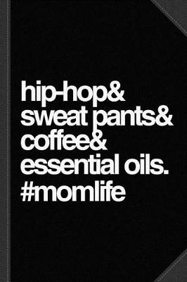 Book cover for Hip Hop Sweat Pants Essential Oils Coffee Momlife Journal Notebook