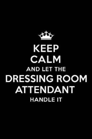 Cover of Keep Calm and Let the Dressing Room Attendant Handle It