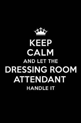 Book cover for Keep Calm and Let the Dressing Room Attendant Handle It