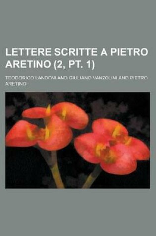 Cover of Lettere Scritte a Pietro Aretino (2, PT. 1)