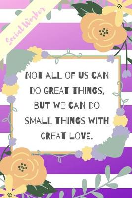 Book cover for Not All Of Us Can Do Great Things, But We Can Do Small Things With Great Love.