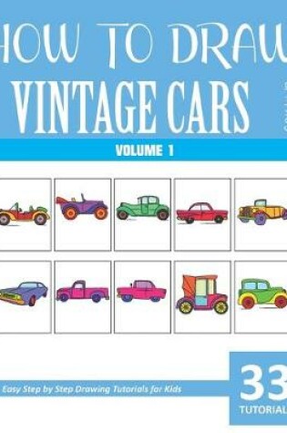 Cover of How to Draw Vintage Cars for Kids - Volume 1