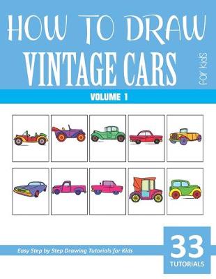 Book cover for How to Draw Vintage Cars for Kids - Volume 1