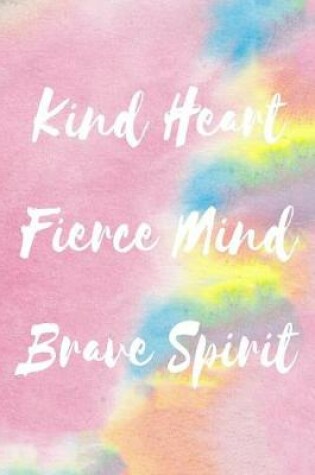 Cover of Kind Heart Fierce Mind Brave Spirit