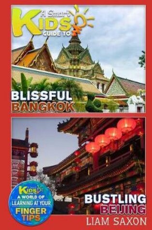 Cover of A Smart Kids Guide to Blissful Bangkok and Bustling Beijing