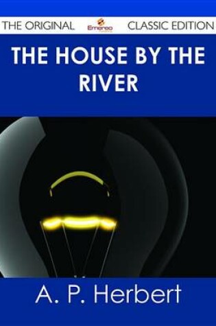 Cover of The House by the River - The Original Classic Edition