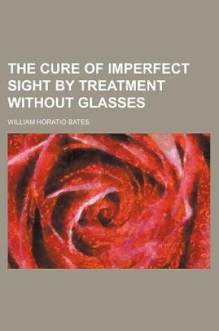 Cover of The Cure of Imperfect Sight by Treatment Without Glasses