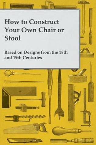 Cover of How to Construct Your Own Chair or Stool Based on Designs from the 18th and 19th Centuries