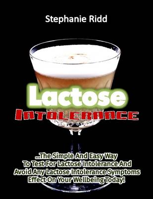Book cover for Lactose Intolerance: The Simple and Easy Way to Test for Lactose Intolerance and Avoid Any Lactose Intolerance Symptoms Effect On Your Wellbeing Today!