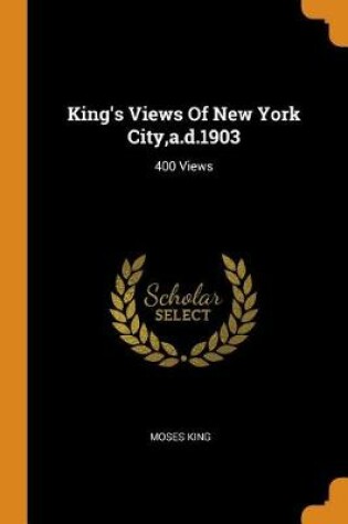 Cover of King's Views of New York City, A.D.1903