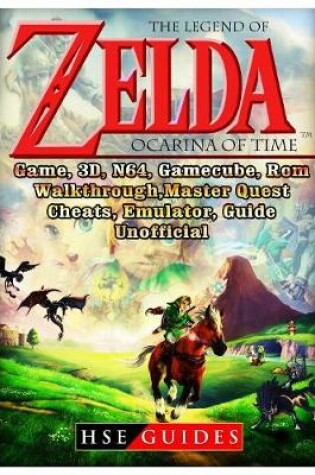 Cover of The Legend of Zelda Ocarina of Time, Game, 3d, N64, Gamecube, Rom, Walkthrough, Master Quest, Cheats, Emulator, Guide Unofficial