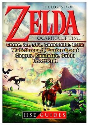 Book cover for The Legend of Zelda Ocarina of Time, Game, 3d, N64, Gamecube, Rom, Walkthrough, Master Quest, Cheats, Emulator, Guide Unofficial