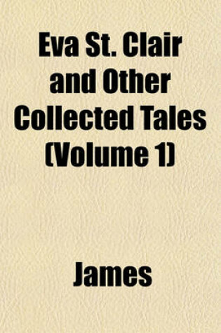 Cover of Eva St. Clair and Other Collected Tales (Volume 1)