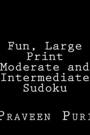 Cover of Fun, Large Print Moderate and Intermediate Sudoku