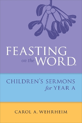 Book cover for Feasting on the Word Childrens's Sermons for Year A