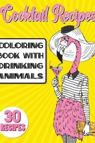 Cover of Cocktail Recipes Coloring Book With Drinking Animals