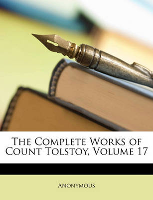 Book cover for The Complete Works of Count Tolstoy, Volume 17