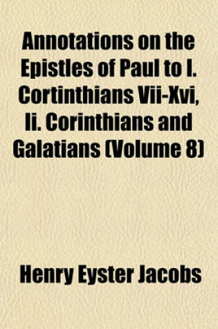 Cover of Annotations on the Epistles of Paul to I. Cortinthians VII-XVI, II. Corinthians and Galatians (Volume 8)