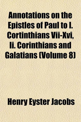 Book cover for Annotations on the Epistles of Paul to I. Cortinthians VII-XVI, II. Corinthians and Galatians (Volume 8)