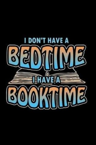 Cover of I Don't Have A Bedtime I Have A Booktime