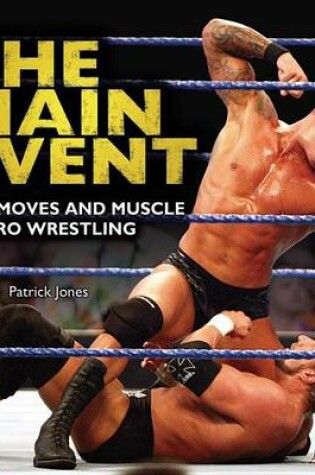 Cover of The Main Event: The Moves and Muscle of Pro Wrestling