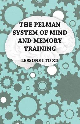 Book cover for The Pelman System of Mind and Memory Training - Lessons I to XII