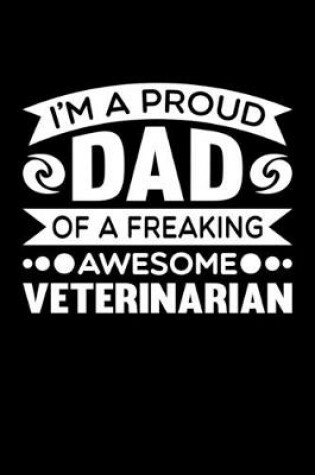 Cover of I'm A Proud Dad Of A Freaking Awesome Veterinarian