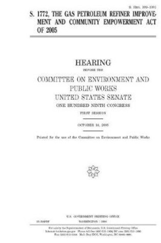 Cover of S. 1772, the Gas Petroleum Refiner Improvement and Community Empowerment Act of 2005