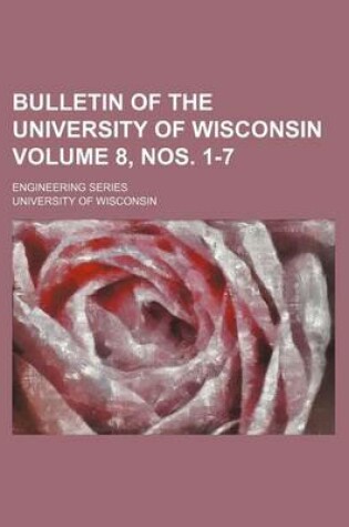 Cover of Bulletin of the University of Wisconsin Volume 8, Nos. 1-7; Engineering Series