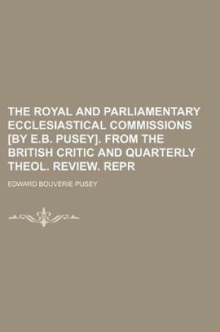 Cover of The Royal and Parliamentary Ecclesiastical Commissions [By E.B. Pusey]. from the British Critic and Quarterly Theol. Review. Repr