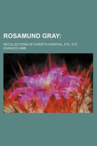 Cover of Rosamund Gray; Recollections of Christ's Hospital, Etc. Etc
