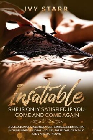 Cover of Insatiable - She is Only Satisfied if You Come and Come Again