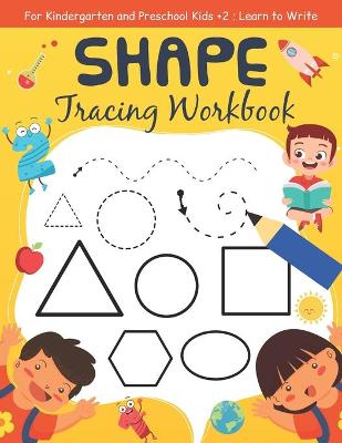 Book cover for Shape Tracing Workbook For Kindergarten and Preschool Kids +2, Learn to Write