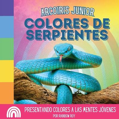 Book cover for Arcoiris Junior, Colores de Serpientes