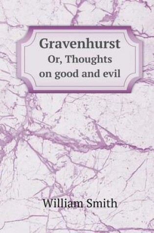 Cover of Gravenhurst Or, Thoughts on good and evil