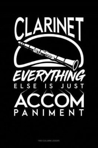 Cover of Clarinet, Everything Else Is Just Accompaniment